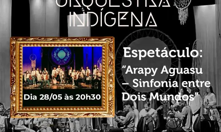 Nova Andradina recebe Orquestra Indígena com o espetáculo “Arapy Aguasu - Sinfonia entre Dois Mundos”